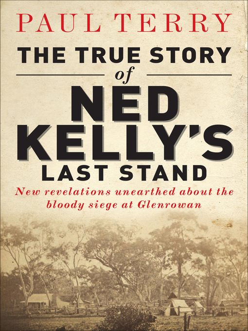 Title details for The True Story of Ned Kelly's Last Stand by Paul Terry - Wait list